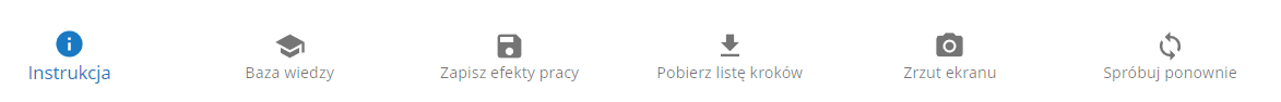 Rysunek przedstawia sześć ikon. Pierwsza to ikona instrukcji czyli koło ciemnego koloru oraz białą literę i wewnątrz koła wraz z napisem Instrukcja znajdującym się poniżej ikony. Druga to ikona bazy wiedzy, czyli rysunek symbolizujący biret studencki wraz z napisem Baza wiedzy znajdującym się poniżej ikony. Trzecia to ikona zapisania efektów pracy, czyli mająca kształt przypominający komputerową dyskietkę wraz z napisem Zapisz efekty pracy znajdującym się poniżej ikony. Czwarta to ikona pobierania listy kroków czyli strzałka skierowana w dół, a pod nią pozioma linia wraz z napisem Pobierz listę kroków znajdującym się poniżej ikony. Piata to ikona zrzutu ekranu, czyli mająca kształt przypominający aparat fotograficzny widziany od przodu wraz z napisem Zrzut ekranu znajdującym się poniżej ikony. Szósta to ikona ponownej próby, czyli dwie zakrzywione w lewo strzałki, których grot znajduje się odrobinę za końcem poprzedniej strzałki.