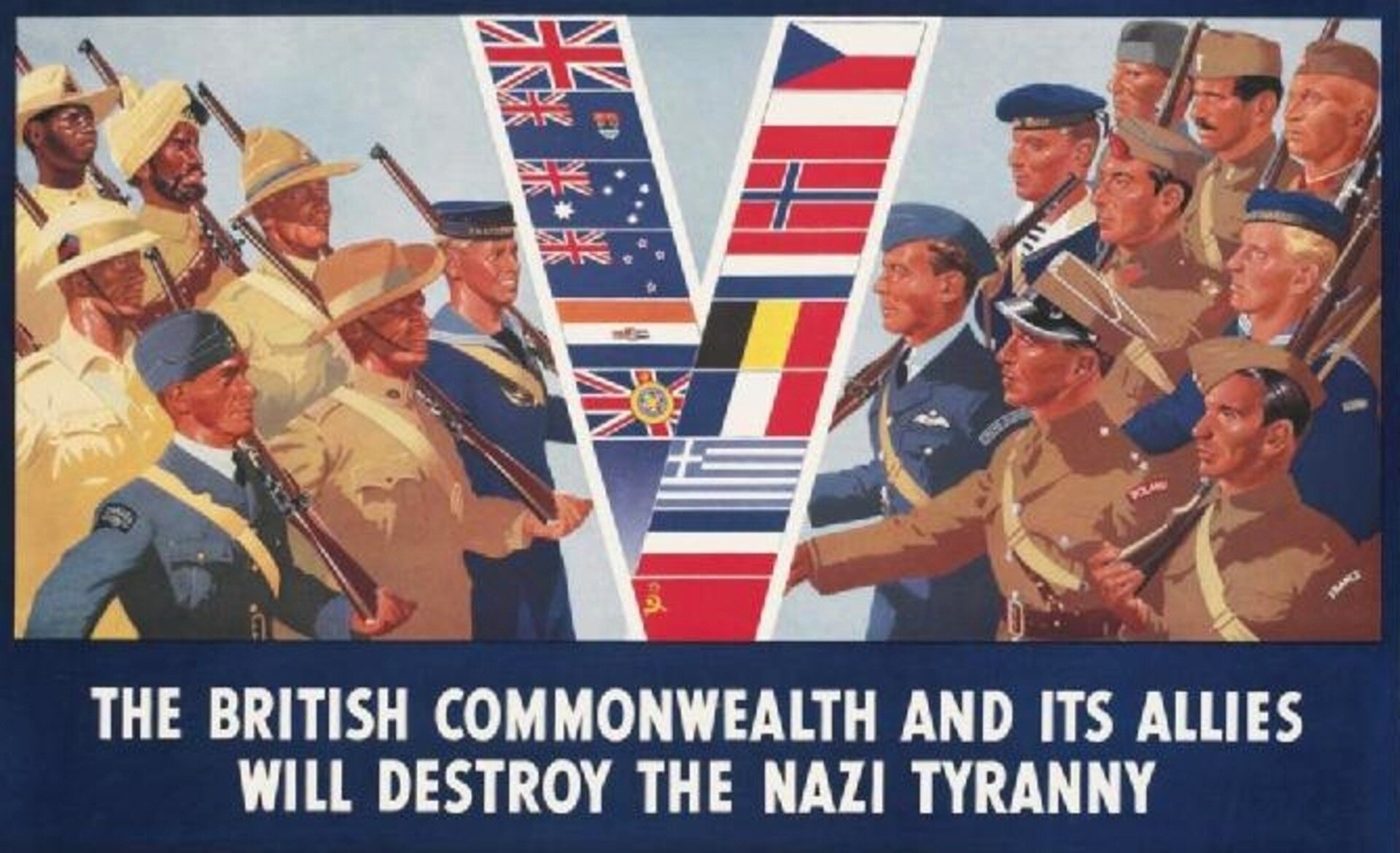 Plakat propagandowy. Przedstawia maszerujących alianckich żołnierzy. W środku flagi państw alianckich tworzące literę V. Na plakacie napis: The British Commonwealth and its allies will destroy the Nazi tyranny.