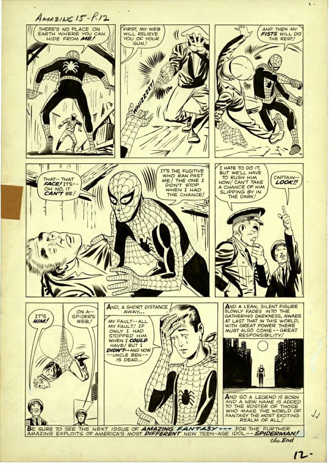 Ilustracja podzielona jest na osiem części czytanych od lewej do prawej strony. W górnej części znajdują się trzy obrazki. W prawym górnym rogu znajduje się Spider‑man ubrany w kostium człowieka pająka. Naprzeciwko niego znajduje się mężczyzna ubrany w bluzę oraz spodnie. Nad człowiekiem pająkiem znajduje się tekst, który wypowiada. Tekst napisany jest w języku angielskim. There’s on place earth where you can hide from me!. W górnej części na środku znajduje się ręka człowieka pająka strzelająca w mężczyznę naprzeciwko niego pajęczą siecią. Mężczyzna przerażony zakrywa ręką twarz. Nad ręką znajduje się tekst w języku angielskim, który wypowiada Spider‑man: First, my web will relieve you of your gun!. W lewym górnym rogu znajduje się człowiek pająk uderzający pięścią mężczyznę. Nad człowiekiem pająkiem znajduje się tekst w języku angielskim. And them my fists will do the rest!. W środkowej części ilustracji znajdują się dwa obrazki. Obrazek po prawej stronie przedstawia przestraszonego człowieka pająka trzymającego w rękach ogłuszonego mężczyznę. Nad człowiekiem pająkiem znajdują dwa teksty, które wypowiada. That—That face! It’s –oh no, it can’t be! , It’s the fugitive who ran past me! The one I didn’t stop when I had the chance. Obrazek po lewej stronie przedstawia dwóch mężczyzn ubranych w wojskowe mundury. Mężczyzna stojący po lewej stronie mówi: I hate to do it, but we’ll have to rush him now! Can’t take a chance of him slipping by in the dark! Mężczyzna po prawej stronie mówi: Capitan look!! W dolnej części ilustracji znajdują się trzy obrazki. W lewym dolnym rogu znajduje się człowiek zwisający z budynku, który owinięty jest przez pajęczą sieć. Pod zwisającym człowiekiem znajdują się dwaj żołnierze mówiący: It’s him!, On a spider’s web! W środkowej części znajduje się człowiek pająk, który jest bardzo przestraszony. Nad ilustracją znajduje się tekst: And, a short distance away.... Człowiek pająk wypowiada następujące zdania: My fault—all my fault! If only I had stopped him when I could have! But I didn’t –and now – uncle Ben—is dead… W prawym dolnym rogu znajduje się człowiek pająk idący w oddali ulicami miasta. Nad oraz pod ilustracją znajdują się teksty w języku angielskim. Górny tekst: And a lean, silent figure slowly fades into the gathering darkness, aware at last that in this world, with great power there must also come—great responsibility! Oraz tekst dolny: And so a legend is born and a new name is added to the roster of those who make the world of fantasy the most exciting realm of all! Pod ilustracją znajduje się tekst w języku angielskim: Be sure to see the next issue of amazing fantasy ---For the further amazing exploits of America’s most different new teen‑age Idol---Spiderman!