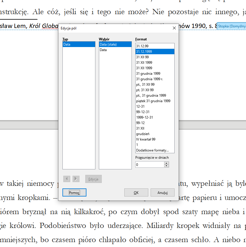 Ilustracja przedstawia okno w programie  LibreOffice Writer  zatyułowane: Edycja pól. Znajdują się w nim mniejsze okienka: Typ, Wybór, Format. W oknie Typ widnieje opcja Data. W oknie Wybór widnieją opcje: Data (stała) i Data. W oknie Format znajduje się format daty: 31.12.1999.  W dolnym pasku okna znajdują się przyciski: Pomoc, OK, Anuluj. 