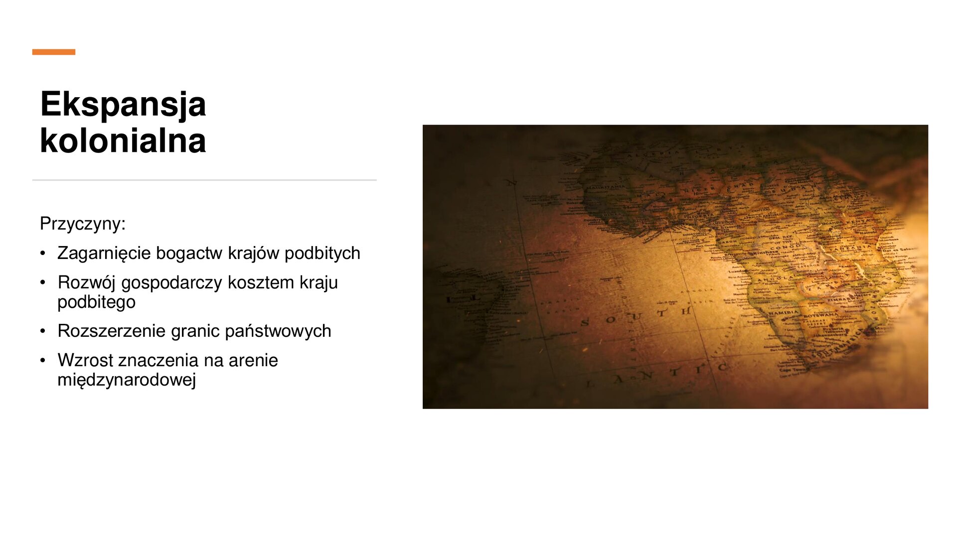 Biały slajd. Z lewej strony tekst: „Ekspansja kolonialna. Przyczyny: zagarnięcie bogactw krajów podbitych, rozwój gospodarczy kosztem kraju podbitego, rozszerzenie granic państwowych, wzrost znaczenia na arenie międzynarodowej”.
