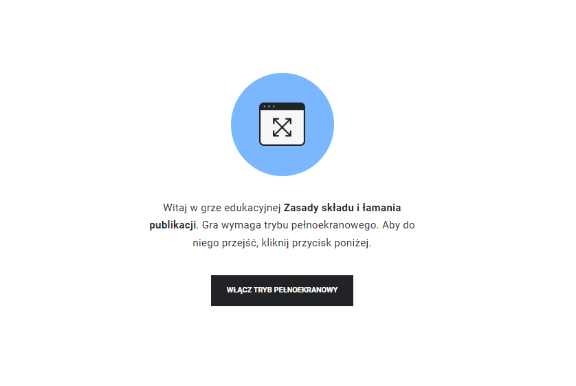 Grafik przedstawia widok startowy gry edukacyjnej, na który widać komunikat dotyczący konieczności włączenia trybu pełnoekranowego oraz przycisk pozwalający włączyć tryb pełnoekranowy.