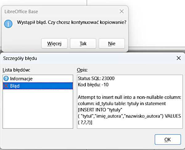 Ilustracja przedstawia informację zawartą w prostokątnej ramce: LibreOffice base. Wystąpił błąd. Czy chcesz kontynuować kopiowanie? Poniżej przyciski: Więcej, Tak, Nie. Poniżej Szczegóły błędu. W Liście błędów zaznaczono Błąd, w Opisie przedstawiono opis błędu wraz z kodem. Zastosowano przycisk OK.    