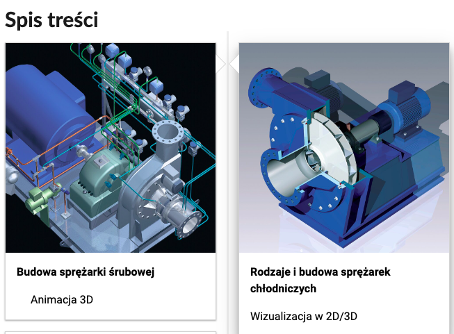 Grafika przedstawia dwa kafelki ze spisu treści. Są umiejscowione obok siebie. Pierwszy od lewej przedstawia wizualizację budowy sprężarki śrubowej, poniżej napis: Budowa sprężarki śrubowej. Poniżej zawarty jest typ multimedium, czyli animacja trzy de. Drugi kafelek: przedstawia sprężarkę chłodniczą, poniżej tytuł: Rodzaje i budowa sprężarek chłodniczych. Wizualizacja w dwa de ukośnik trzy de.