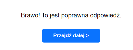 Grafika przedstawia komunikat o właściwym wykonaniu zadań z programu ćwiczeniowego. Na ekranie widoczny jest tekst: Brawo! To jest poprawna odpowiedź. Poniżej przycisk "przejdź dalej", który umożliwia przejście do kolejnego dokumentu.