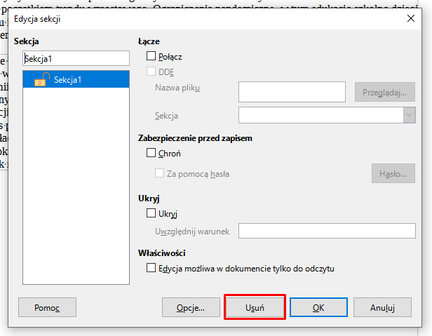 Ilustracja przestawia tekst, a poniżej okienko w programie  LibreOffice Writer . W górnym pasku okna widoczny jest napis: Edycja sekcji, a pod spodem znajduje się pole z przestrzeniami do uzupełniania. W pierwszym, mniejszym oknie znajduje się  napis Sekcja 1, w drugim, większym oknie pod spodem widoczny jest symbol kłódki i napis: Sekcja 1. W prawej części pola widoczne są opcje z okienkami do zaznaczenia: Łącze – Połącz oraz DDD: nazwa pliku i Sekcja, Zabezpieczenie przed zapisem – Chroń, Za pomocą hasła, Ukryj – Ukryj, Uwzględnij warunek, Właściwości – Edycja możliwa w dokumencie tylko do odczytu. Wszystkie te okienka są odznaczone. Na dole okna znajdują się przyciski Pomoc, Opcje…, Usuń, OK i Anuluj. Przycisk Usuń znajduje się w czerwonej ramce.