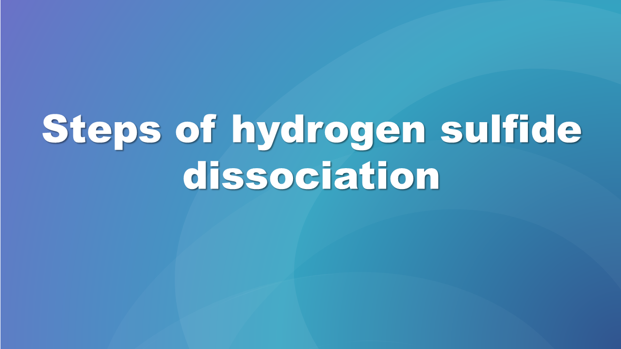Slajd z niebieskim tłem zawiera tekst etapy dysocjacji siarkowodoru, steps of hydrogen sulfide dissociation. 