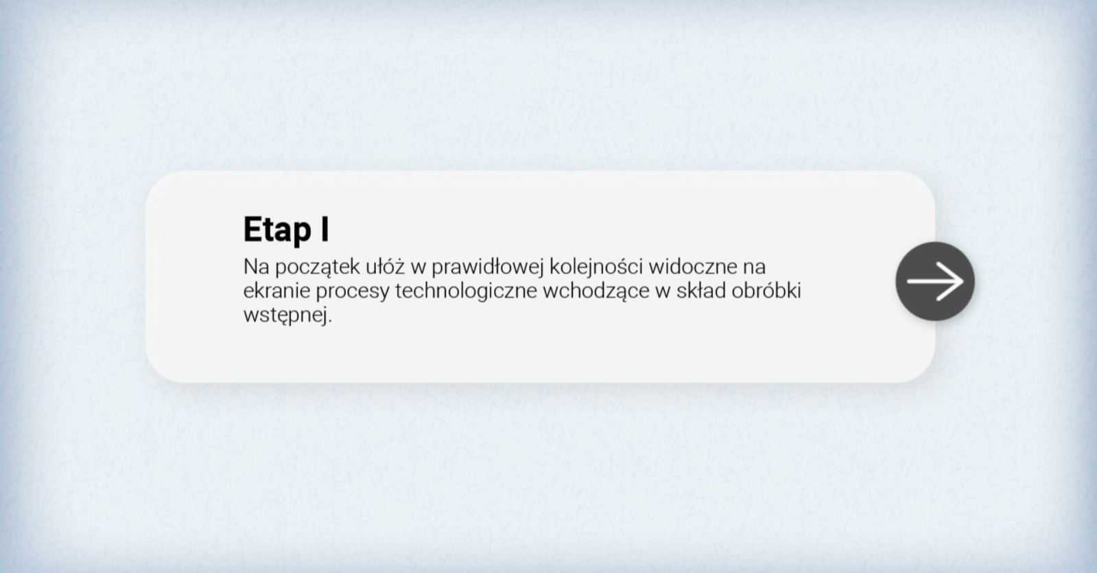 Grafika przedstawia przykładowy ekran zapowiadający jeden z etapów gry edukacyjnej. Na środku ekranu znajduje się plansza z numerem etapu oraz poleceniem. Po prawej stronie planszy widoczna jest strzałka, która umożliwia przejście dalej.