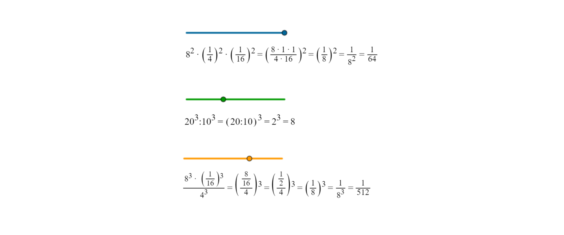 Rysunek przedstawia trzy suwaki, pod każdym przykład pokazujący zastosowanie twierdzeń o mnożeniu i dzieleniu potęg o takich samych wykładnikach. Przykład 1: osiem do kwadratu razy w nawiasie jedna czwarta, koniec nawiasu, do kwadratu razy w nawiasie jedna szesnasta, koniec nawiasu, do potęgi drugiej równa się w nawiasie osiem razy jeden razy jeden, podzielić przez cztery razy szesnaście, koniec nawiasu, do potęgi drugiej równa się w nawiasie jedna ósma, koniec nawiasu, do potęgi drugiej równa się jeden dzielony przez osiem do potęgi drugiej równa się jedna sześćdziesiąta czwarta. Przykład 2: dwadzieścia do potęgi trzeciej podzielić przez dziesięć do potęgi trzeciej równa się w nawiasie dwadzieścia podzielić przez dziesięć, koniec nawiasu, do potęgi trzeciej równa się dwa do potęgi trzeciej równa się osiem. Przykład 3: iloraz osiem do potęgi trzeciej razy w nawiasie jedna szesnasta,koniec nawiasu, do potęgi trzeciej przez cztery do potęgi trzeciej  równa się w nawiasie osiem szesnanstych dzielone przez cztery,koniec nawiasu do potęgi trzeciej równa się w nawiasie jedna druga podzielić przez cztery,koniec nawiasu,do potęgi trzeciej równa się w nawiasie jedna ósma, koniec nawiasu,do potęgi  trzeciej równa się jedna pięćset dwunasta.
