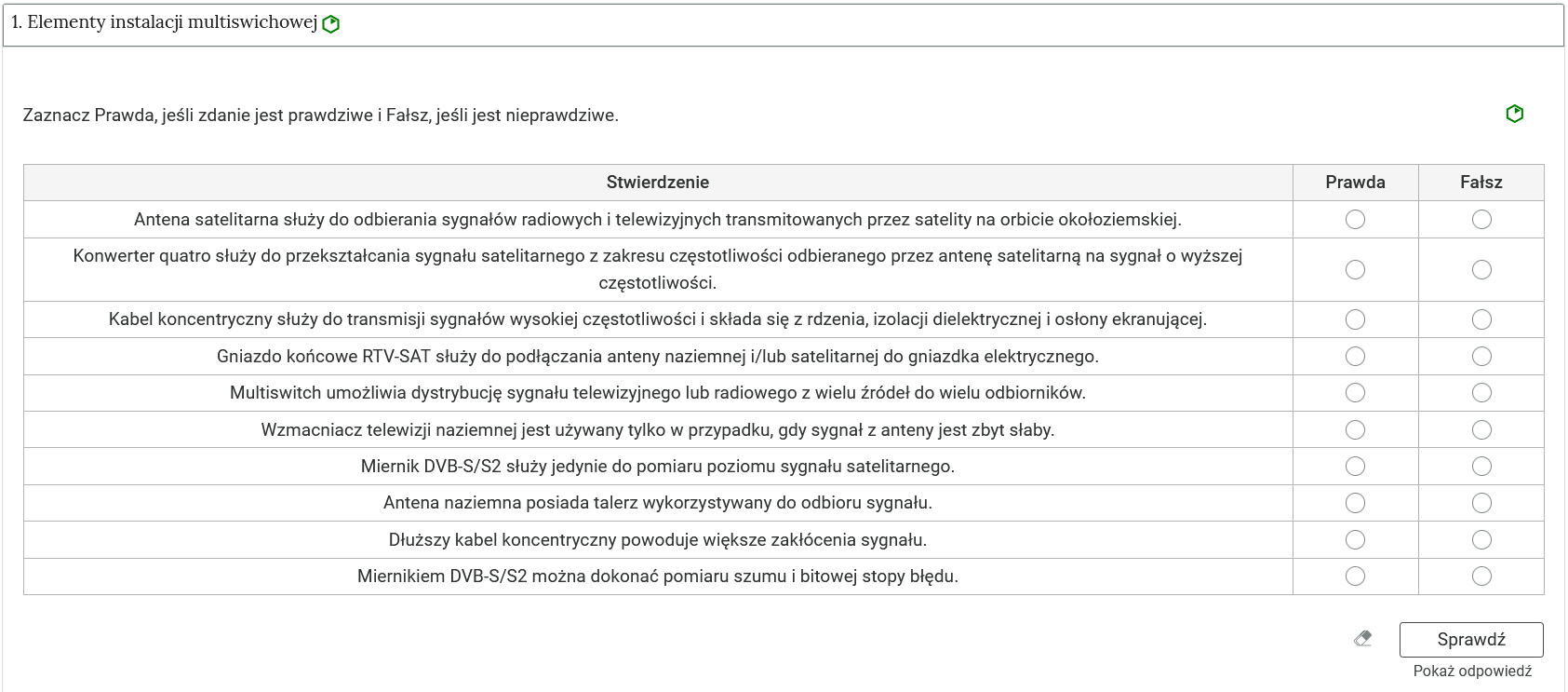 Ilustracja przedstawia widok przykładowego zadania. Ćwiczenie składa się z polecenia oraz tabeli ze zdaniami, w której należy oznaczyć czy zdanie jest prawdziwe czy fałszywe. Na dole po prawej stronie znajduje się przycisk z napisem: Sprawdź. Obok widoczny jest rysunek gumki, a poniżej napis: Pokaż odpowiedź.