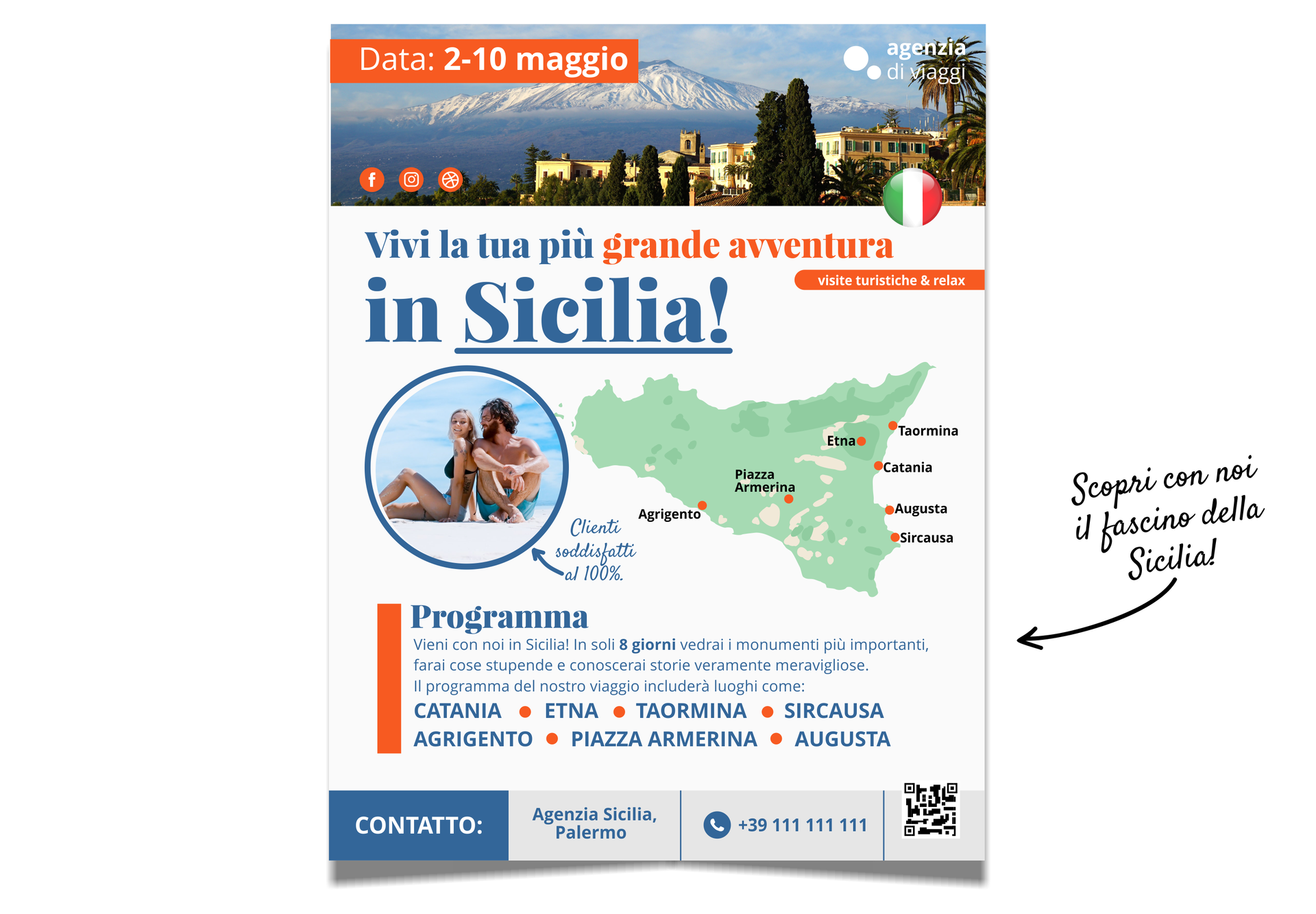 Ilustracja przedstawia ulotkę reklamującą wycieczkę po Sycylii. W środkowej części ulotki znajduje się mapa Sycylii z zaznaczoną trasą wycieczki. Na mapie przedstawione są nazwy miejscowości oraz miejsc, które turyści odwiedzą:  Catania, Etna, Taormina – Sircausa, Agrigento,  Piazza Armerina, Augusta
. Obok znajduje się okrągłe zdjęcie przedstawiające parę: kobietę i mężczyznę w strojach kąpielowych, który siedzą na plaży. Poniżej znajduje się program wycieczki. Na górze ulotki znajduje się zdjęcie przedstawiające wulkan Etna oraz daty wycieczki. Pod zdjęciem znajduje się slogan reklamowy wycieczki. Tekst na ulotce: Vivi la tua più grande avventura in Sicilia! Data: 2‑10 maggio, Contatto: Agenzia Sicilia, Palermo, +39 111 111 111,  
Programma: Vieni con noi in Sicilia! In soli 8 giorni vedrai i monumenti più importanti, farai cose stupende e conoscerai storie veramente meravigliose. Il programma del nostro viaggio includerà luoghi come: Catania – Etna – Taormina - Sircausa – Agrigento – Piazza Armerina – Augusta.

