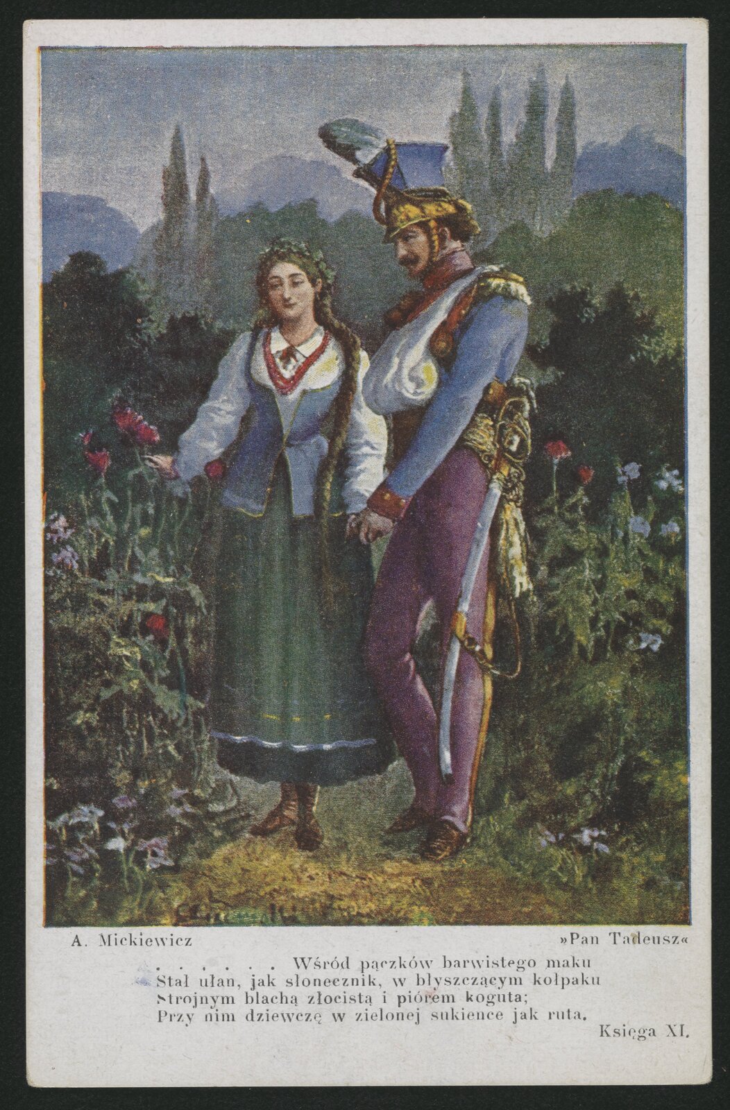 Obraz przedstawia młodą dziewczynę z warkoczami i wiankiem na głowie. Dziewczyna jest w skromnym stroju (kaftanie, kamizelce i spódnicy). Obok niej stoi młody mężczyzna w stroju ułana i wysokiej czapce na głowie, z szablą przypiętą do lewego boku. Mężczyzna ma prawą rękę na temblaku. Lewą ręką trzyma lewą dłoń dziewczyny. Wokół młodych ogród pełen kwitnących kwiatów. W tle krzewy i wysokie drzewa. Pod ilustracją fragment "Pana Tadeusza" Adama Mickiewicza: "Wśród pączków barwistego maku / Stał ułan, jak słonecznik, w błyszczącym kołpaku / Strojnym blachą złocistą i piórem koguta; / Przy nim dziewczę w zielonej sukience jak ruta". Księga XI. 