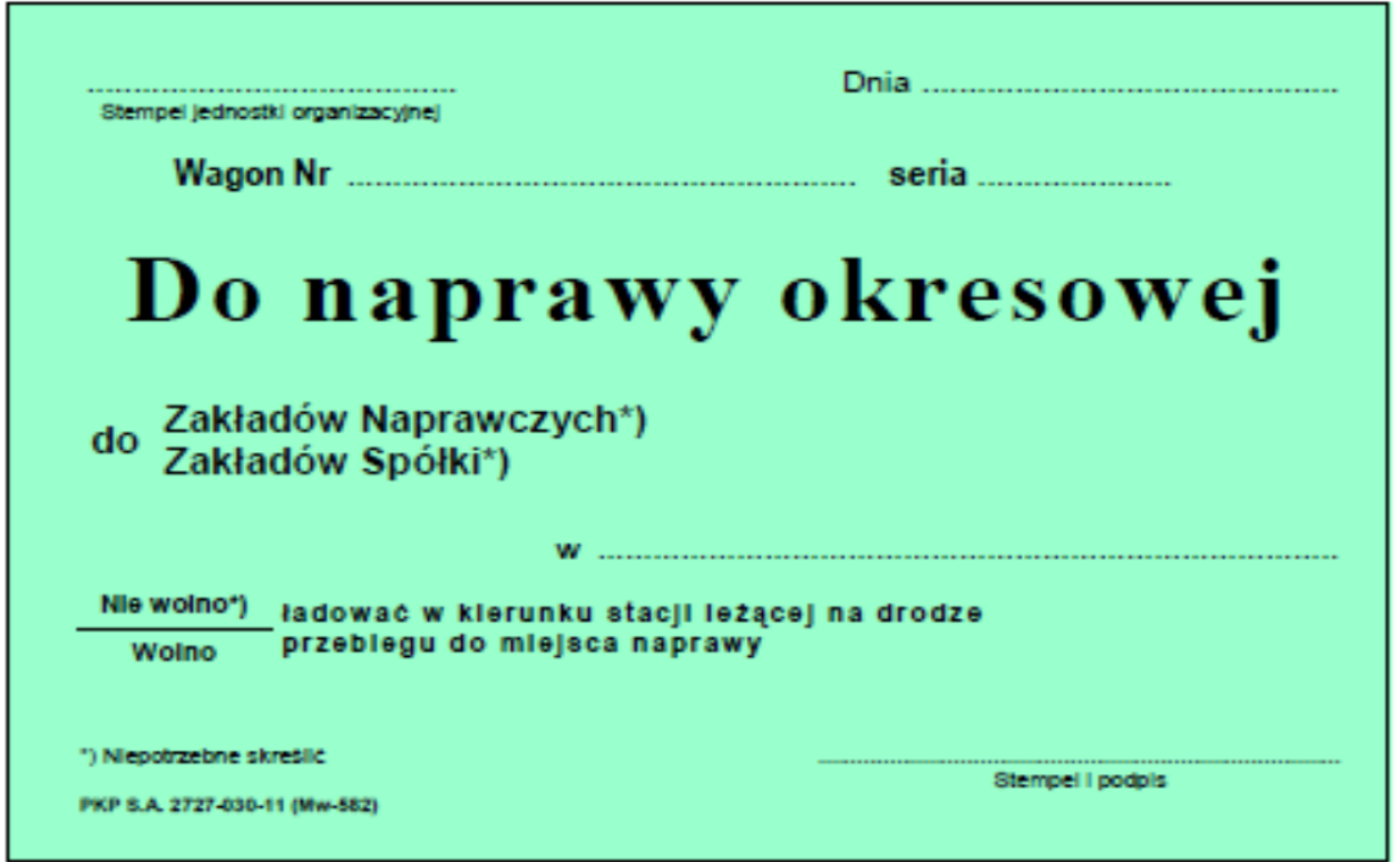 Ilustracja przedstawia naklejkę "do naprawy okresowej". Na środku znajduje się nagłówek z nazwą naklejki. Powyżej należy umieścić stempel jednostki organizacyjnej, datę, numer i serię wagonu. Poniżej należy zaznaczyć czy wagon ma być naprawiany w Zakładach Naprawczych czy Zakładach Spółki oraz gdzie dokładnie. Dalej należy zaznaczyć czy wolno czy nie wolno łądować w kierunku stacji leżącej na drodze przebiegu do miejsca naprawy. W dolnym prawym rogu jest miejsce na stempel i podpis.