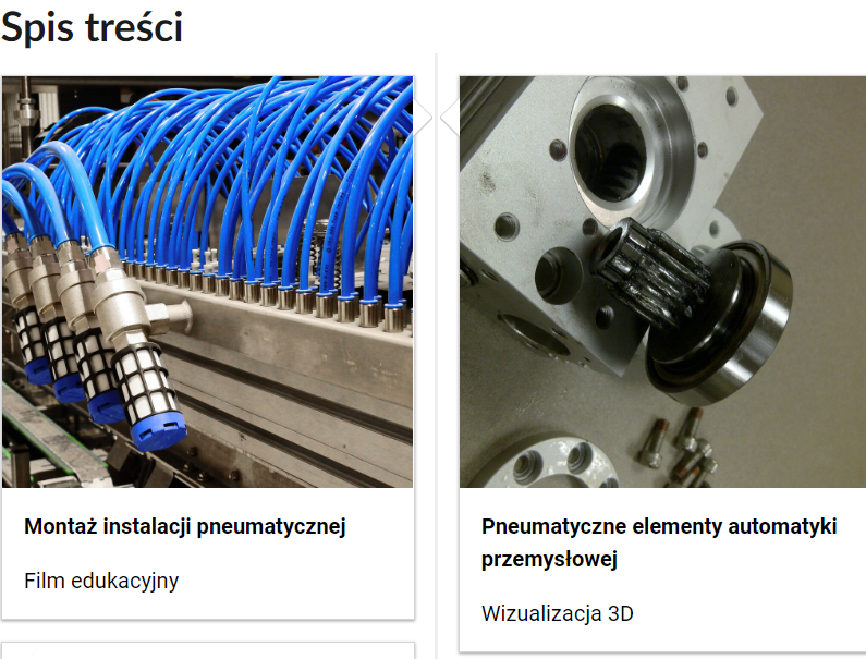 Grafika przedstawia dwa kafelki ze spisu treści. Są umiejscowione obok siebie. Pierwszy od lewej: Zdjęcie okładkowe przedstawiające instalacje z podpiętą dużą liczbą niebieskich kabli, poniżej napis. Montaż instalacji pneumatycznej. Film edukacyjny. Drugi kafelek: zdjęcie okładkowe przedstawiające metalowy korpus urządzenia, obok niego element o cylindrycznym kształcie, w tle zdjęcia leżące na warsztacie śruby. Poniżej tytuł: Pneumatyczne elementy automatyki przemysłowej. Wizualizacja 3D.