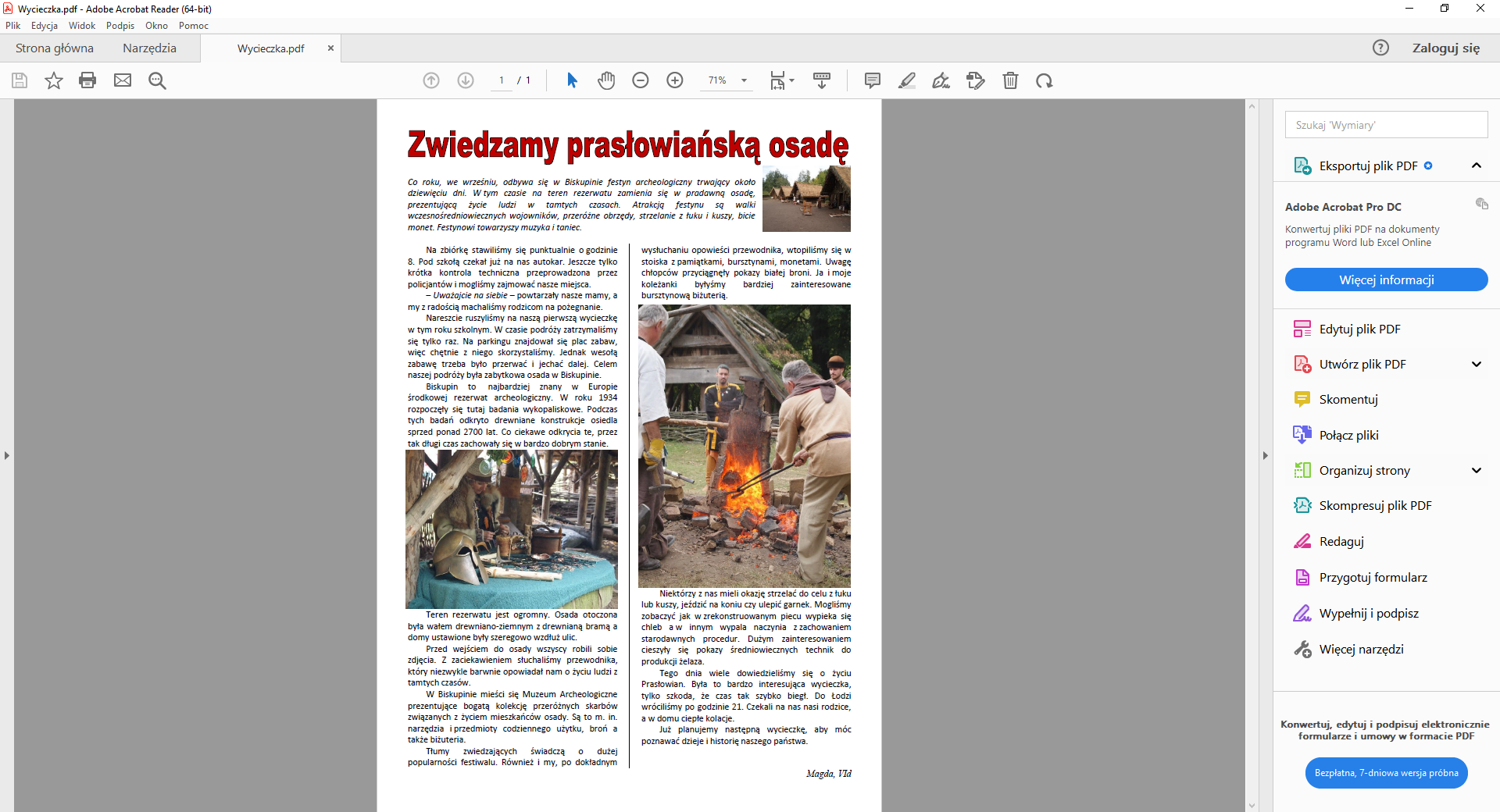 Zrzut ekranu przedstawia okno programu Adobe Acrobat Reader DC z wyświetlonym plikiem PDF. Plik PDF stanowi strona z artykułem zatytułowanym: Zwiedzamy prasłowiańską osadę. W górnej części ekranu znajduje się poziomy pasek menu, na którym kolejno znajdują się ikony następujących poleceń: Zapisz, Oznacz ten plik gwiazdką, Drukuj, Wyślij plik jako załącznik e‑mail, Znajdź, Pokaż poprzednią stronę, Pokaż następną stronę, Narzędzie zaznaczania dla tekstów i obrazów, Kliknij aby przesuwać dokument, Zmniejsz, Powiększ, Więcej narzędzi, Przenieś kontrolki poza pasek narzędzi, Dodaj notkę, Podświetl tekst, Podpisz dokument, Edytuj tekst i obrazy. W prawej części ekranu znajduje się boczny pasek menu z następującymi poleceniami: Eksportuj plik PDF, Edytuj plik PDF, Utwórz plik PDF, Skomentuj, Połącz pliki, Skompresuj plik PDF, Redaguj, Chroń, Wypełnij i podpisz, Więcej narzędzi.