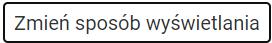 Grafika przedstawia widok ikony otwierającej menu poruszania się po wybranym katalogu. Przycisk składa się z podłużnego prostokąta z białym wypełnieniem i czarnym obramowaniem. W środku umieszczono napis: Zmień sposób wyświetlania. Wciśnięcie przycisku spowoduje wyświetlenie ikon pozwalających na przechodzenie do innych slajdów znajdujących się w obrębie jednego katalogu.