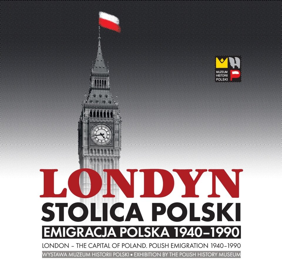 Grafika przedstawia wieżę z zegarem Big Ben, na szczycie której zatknięta jest biało‑czerwona flaga. Na grafice widnieje napis: Londyn stolica Polski emigracja polska 1940‑1990. Wystawa Muzeum Historii Polski. 