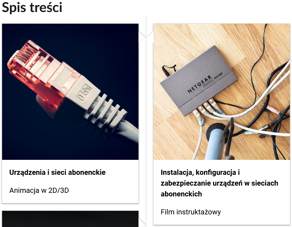 Grafika przedstawia dwa kafelki ze spisu treści. Są umiejscowione obok siebie. Pierwszy od lewej: Zdjęcie okładkowe, poniżej napis: Urządzenia i sieci abonenckie. Niżej napis: Animacja. Drugi: zdjęcie okładkowe, poniżej tytuł. Instalacja, konfiguracja i zabezpieczania urządzeń w sieciach abonenckich. Niżej: Film instruktażowy.
