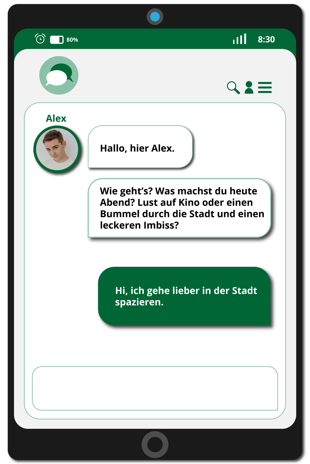 Ilustracja przedstawia konwersację smsową na telefonie. Wiadomość od Aleksa: Hallo, hier Alex. Wie gehts? Was machst du heute Abend? Lust auf Kino oder einen Bummel durch die Stadt und einen leckeren lmbiss?. Odpowiedź właściciela telefonu. Hi. Ich gehe lieber in der Stadt spazieren..