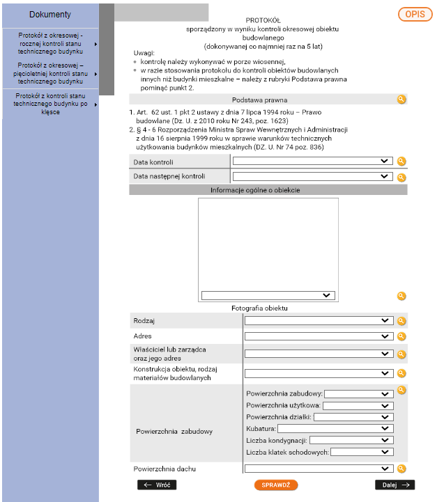 Na zdjęciu przedstawiono przykładowy widok dokumentacji interaktywnej.Z lewej strony zdjęcia widoczny jest niebieski prostokąt w którym umieszczony jest napis: dokumenty, poniżej, którego znajduje się menu nawigacyjne w formie listy. Przykładowa pierwsza pozycja menu nawigacyjnego: protokół z okresowej rocznej kontroli stanu technicznego budynku w ramach której znajdują się dodatkowe podkategorie wzór, przykłady, do wypełnienia. W centralnej części ekranu widoczny jest przykładowy widok z karty dokumentacji interaktywnej. W górnej części zdjęcia widoczny jest przykładowy tekst brzmiący: Protokół sporządzany w wyniku kontroli okresowej obiektu budowlanego rocznej, półrocznej. Poniżej znajdują się przykładowe uwagi w formie listy dwuelementowej oraz podstawa prawna. Poniżej podstawy prawnej widoczne są dwa pola; data kontroli oraz data następnej kontroli w których po prawej stronie zaznaczony jest żółty prostokąt wymuszający interakcje użytkownika. W środkowej części ekranu widoczny jest rysunek techniczny obiektu dwukondygnacyjnego. Poniżej rysunku znajdują się pola: rodzaj, adres, właściciel lub zarządca oraz jego adres, konstrukcja obiektu, rodzaj materiałów budowlanych, powierzchnia zabudowy, powierzchnia dachu obok których znajdują się żółte prostokąty wymuszające interakcje użytkownika. Na wysokości wszystkich prostokątów po prawej stronie zdjęcia widoczna jest okrągła ikona w kolorze żółtym. W środku ikony znajduje się rysunek lupy.Na dole zdjęcia widać dwa przyciski. Po lewej stronie w przycisku widoczny jest napis: wróć. Po prawej stronie w przycisku umieszczony jest napis: zatwierdź.