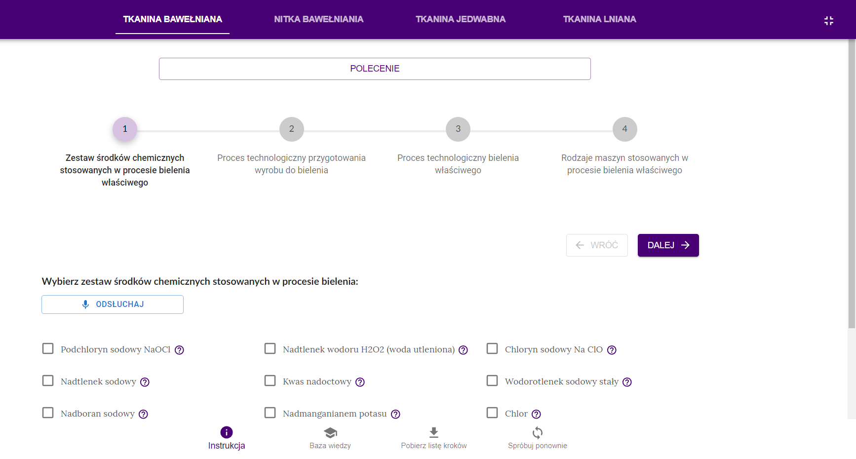 Grafika przedstawia widok ekranu głównego symulatora. W górnej części menu wyboru tkanin. Poniżej ramka z tekstem: polecenie. Pod ramką punkty obrazujące procesy technologiczne. Poniżej ćwiczenie wraz z odpowiedziami. W dolnej części menu złożone z: instrukcji, bazy wiedzy, listy kroków oraz przycisku do ponownego rozwiązania zadania.
