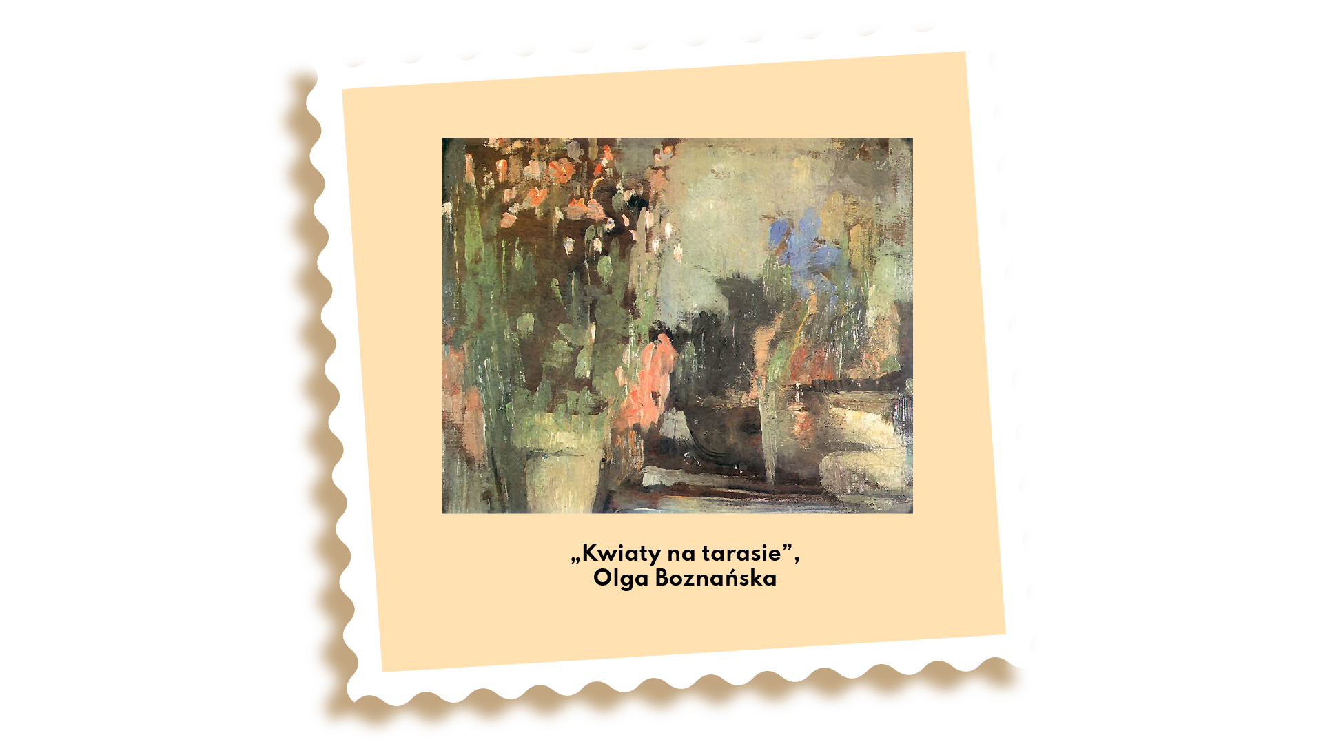 Ilustracja przedstawia obraz Olgi Boznańskiej zatytułowany „Kwiaty na tarasie”. Po lewej stronie obrazu, na pierwszym planie, stoi beżowa donica, w której rosną drobne biało‑czerwone kwiaty na długich zielonych łodygach. Po prawej stronie, na drugim planie, znajduje się więcej roślin.