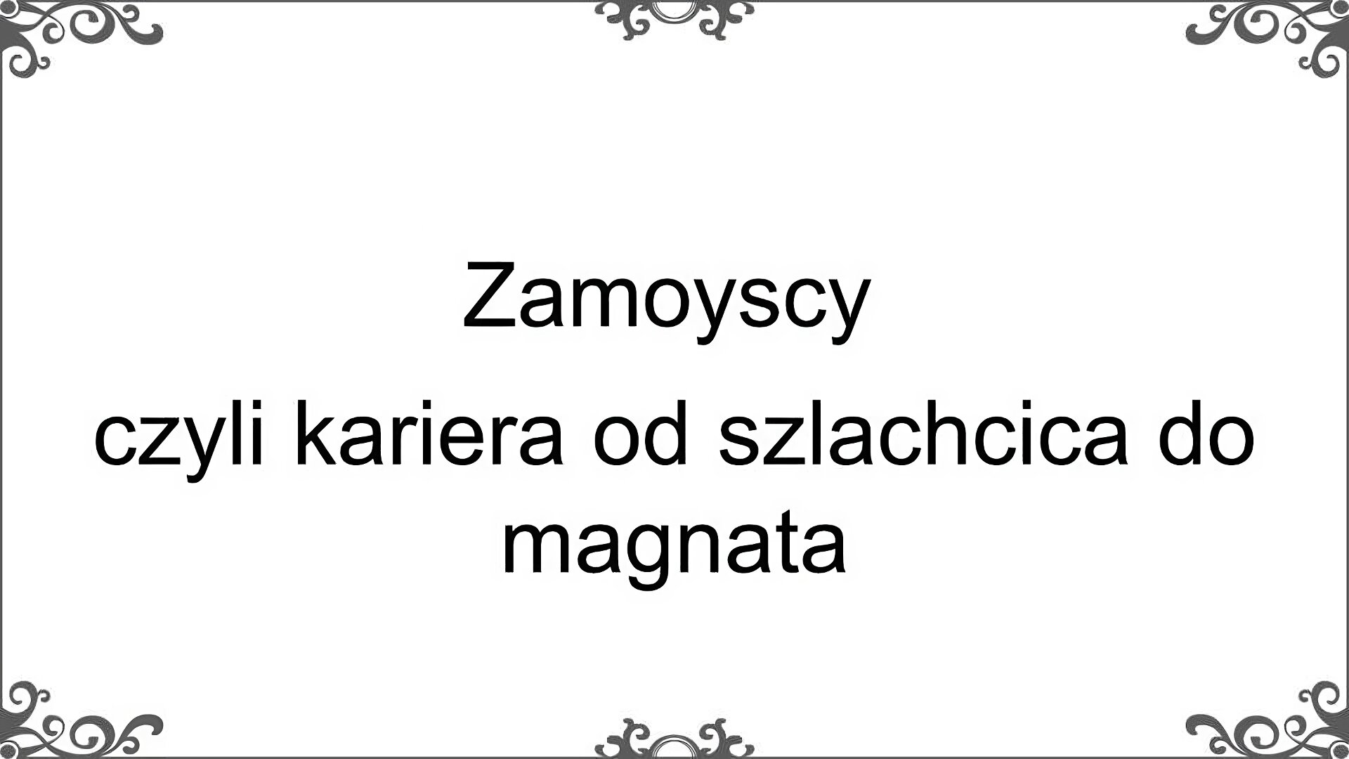 Ilustracja przedstawia napis: Zamoyscy, czyli kariera od szlachcica do magnata.