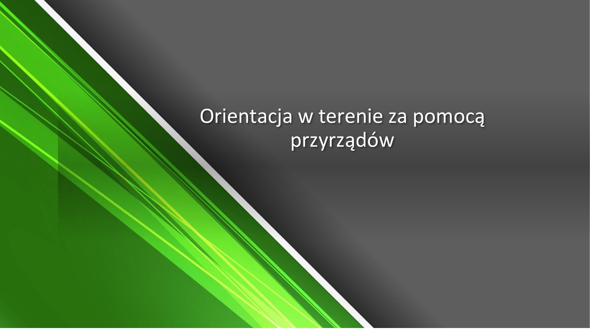 Zielono‑szary slajd. Z prawej strony napis: „Orientacja w terenie za pomocą przyrządów”.