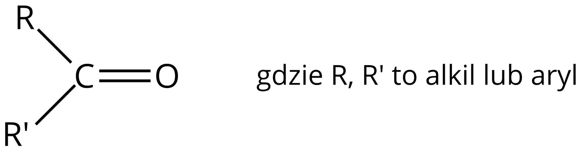 Na ilustracji jest wzór: atom węgla z prawej strony łączy się wiązaniem podwójnym z atomem tlenu, a z lewej strony łączy się z R oraz z R prim. R, R prim to alkil lub aryl. 