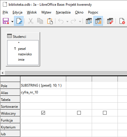 Zrzut ekranu z programu LibreOffice Base przedstawiający tabelę Studenci i jej pola: pesel, nazwisko, imie.  Poniżej tabela z właściwościami. Wiersze nazwano kolejno: Pole, Alias, Tabela, Sortowanie, Widoczny, Funkcja, Kryterium. W poszczególnych wierszach wpisano następujące wartości: Pole – SUBSTRING ( [pesel]; 10; 1 ), Alias – cyfra_nr_10. 