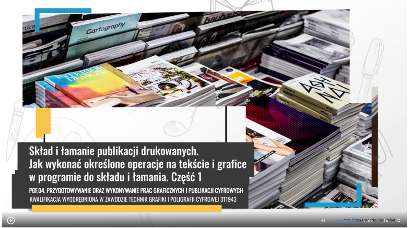 Grafika przedstawia widok ujęcia początkowego filmu instruktażowego zatytułowanego Skład i łamanie publikacji drukowanych. Na grafice widać pasek sterowania filmem, który zawiera przycisk startu film, suwak głośności filmu, przycisk włączenia napisów, przycisk wyboru jakości odtwarzanego filmu, przycisk wyboru prędkości odtwarzania filmu oraz przycisk włączenia pełnego ekranu.