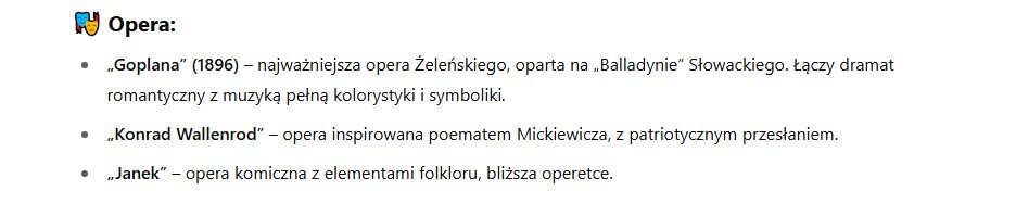 Wymieniono trzy opery Żeleńskiego: "Goplana" (1896) - najważniejsza opera Żeleńskiego, oparta na "Balladynie" Słowackiego. Łączy dramat romantyczny z muzyką pełną kolorystyki i symboliki.
"Konrad Wallenrod" - opera inspirowana poematem Mickiewicza, z patriotycznym przesłaniem.
"Janek" - opera komiczna z elementami folkloru, bliższa operetce.