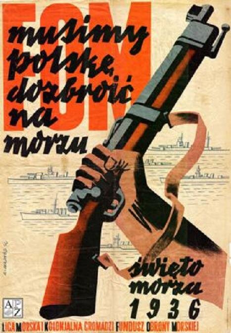 Ilustracja przedstawia plakat. Znajduje się na nim ręka trzymają karabin. W tle jest morze, po którym płyną okręty wojenne. Tekst na plakacie: Musimy Polskę dozbroić na morzu. Święto Morza 1936.