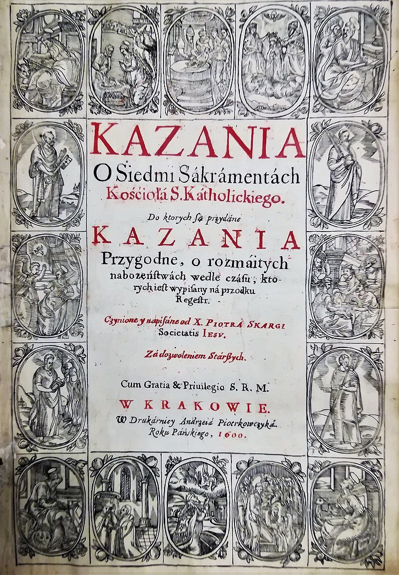 Zdjęcie przedstawia stronę tytułową książki Kazania o siedmi sakramentach Kościoła S. Katholickiego do których są przydane Kazania przygodne, o rozmaitych nabożeństwach wedle czasu, kto rychlej wypisany na przodku  Regrestr, Piotra Skargi, wydane w Krakowie w 1600 roku. Strona ozdobiona jest licznymi rysunkami postaci świętych i wydarzeń biblijnych. 