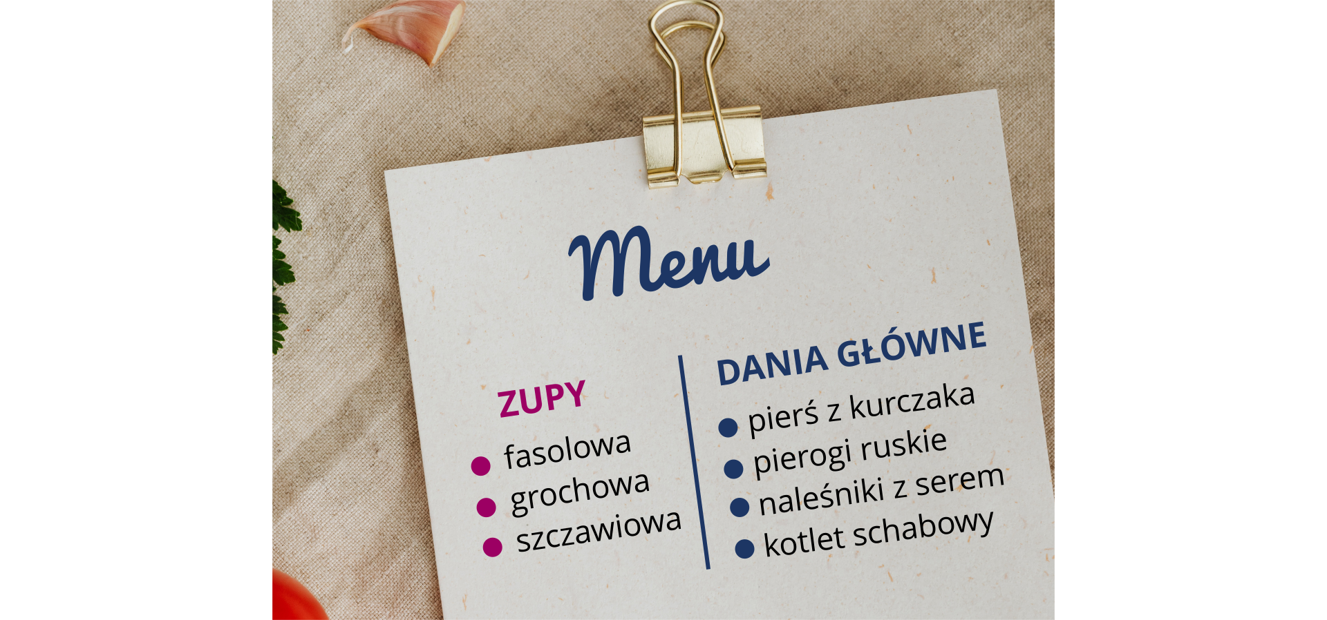 Na ilustracji przedstawione jest menu pewnej restauracji. W sekcji zup znajdują się następujące pozycje: zupa fasolowa, zupa grochowa i zupa szczawiowa. W sekcji dań głównych znajdują się następujące pozycje: pierś z kurczaka, pierogi ruskie, naleśniki z serem, kotlet schabowy.