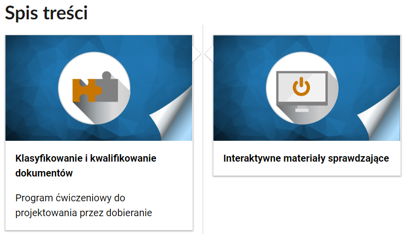 Grafika przedstawia fragment spisu treści, złożonego z interaktywnych przycisków. Przyciski w formie prostokątnych pól. W polu po lewej stronie znajduje się schematyczny rysunek dwóch puzzli, na niebieskim tle. W dolnej części podpis: Klasyfikowanie i kwalifikowanie dokumentów, Program ćwiczeniowy do projektowania przez dobieranie. W polu po prawej stronie schematyczny rysunek ekranu komputera na niebieskim tle. W dolnej części podpis: Interaktywne materiały sprawdzające.