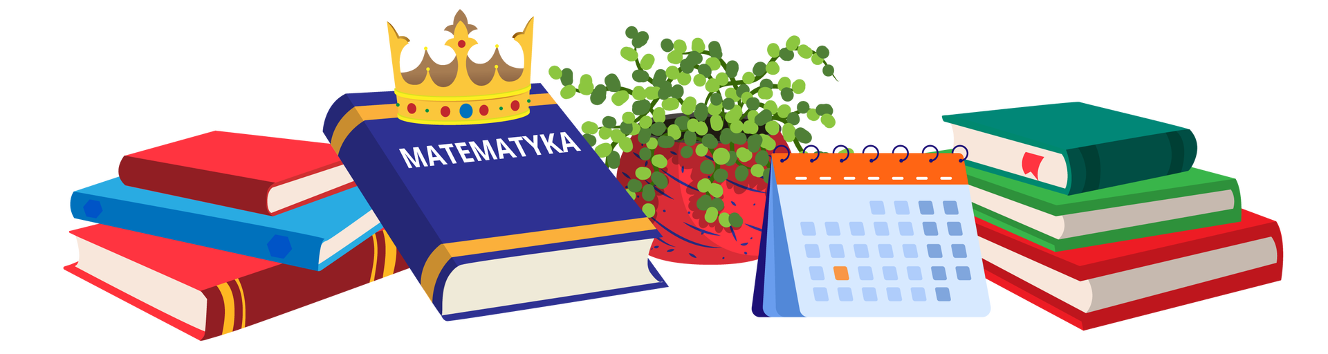 Ilustracja przedstawia przedmioty znajdujące się blisko siebie. Po lewej są trzy książki ułożone jedna na drugiej – dwie w czerwonych okładkach, a jedna w niebieskiej. Jest o nie oparta kolejna książka, w granatowej okładce, na której widnieje biały napis: „Matematyka”. Na granatowej książce leży złota korona. Na środku ilustracji stoi zielona roślina o drobnych listkach w czerwonej donicy, a obok niej niebiesko‑czerwony kalendarz biurkowy. Po prawej stronie są jeszcze trzy książki ułożone jedna na drugiej. Jedna ma ciemnozieloną okładkę, druga zieloną, a trzecia czerwoną.