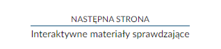 Zrzut ekranu przedstawiający nawigację strony lekcji. W tym przypadku jest to informacja o przejściu do następnej strony, Interaktywne materiały sprawdzające.