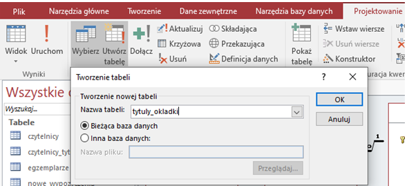 Ilustracja przedstawia okno o nazwie: Tworzenie tabeli. W Nazwie tabeli wpisano tytuly_okladki. Poniżej zaznaczono Bieżąca baza danych. Zastosowano przycisk OK. 