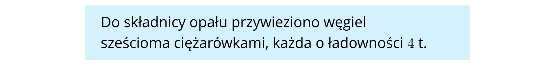 Na niebieskim tle umieszczono tekst: "Do składnicy opału przywieziono węgiel sześcioma ciężarówkami, każda o ładowności 4 t".