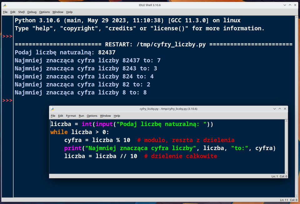 Grafika przedstawia przykładowy kod w języku Python. 
Wyświetlony jest fragment sesji, w której uruchomiono program do rozkładania liczby na cyfry. Widać następujące elementy:
Linia z napisem informującym o wersji Pythona i systemie.
Komunikat programu:
Podaj liczbę naturalną: 82437
(użytkownik wprowadza liczbę 82437).
Program wypisuje kolejne linie:
Najmniej znacząca cyfra liczby 82437 to: 7
Najmniej znacząca cyfra liczby 8243 to: 7
Najmniej znacząca cyfra liczby 824 to: 3
Najmniej znacząca cyfra liczby 82 to: 4
Najmniej znacząca cyfra liczby 8 to: 2
Najmniej znacząca cyfra liczby 0 to: 8
Każda linia prezentuje wydobywaną kolejną cyfrę liczby poprzez działanie programu.
Okno edycji kodu 
liczba = int(input("Podaj liczbę naturalną: "))
while liczba > 0:
    cyfra = liczba % 10      # modulo, reszta z dzielenia
    print("Najmniej znacząca cyfra liczby", liczba, "to:", cyfra)
    liczba = liczba // 10    # dzielenie całkowite
liczba = int(input("Podaj liczbę naturalną: "))
Program prosi użytkownika o podanie liczby naturalnej i zapisuje ją jako liczbę całkowitą do zmiennej liczba.
while liczba > 0:
Rozpoczyna się pętla, która działa tak długo, jak długo liczba jest większa od zera.
cyfra = liczba % 10
Zmienna cyfra otrzymuje wartość ostatniej (najmniej znaczącej) cyfry liczby. Obliczane jest to jako reszta z dzielenia liczby przez 10.
Komentarz po prawej stronie: # modulo, reszta z dzielenia.
print("Najmniej znacząca cyfra liczby", liczba, "to:", cyfra)
Program wyświetla informację o aktualnej wartości liczby i jej najmniej znaczącej cyfrze.
liczba = liczba // 10
Liczba jest dzielona całkowicie przez 10 (usuwanie ostatniej cyfry z prawej strony) i przypisywana z powrotem do zmiennej liczba.
Komentarz: # dzielenie całkowite.