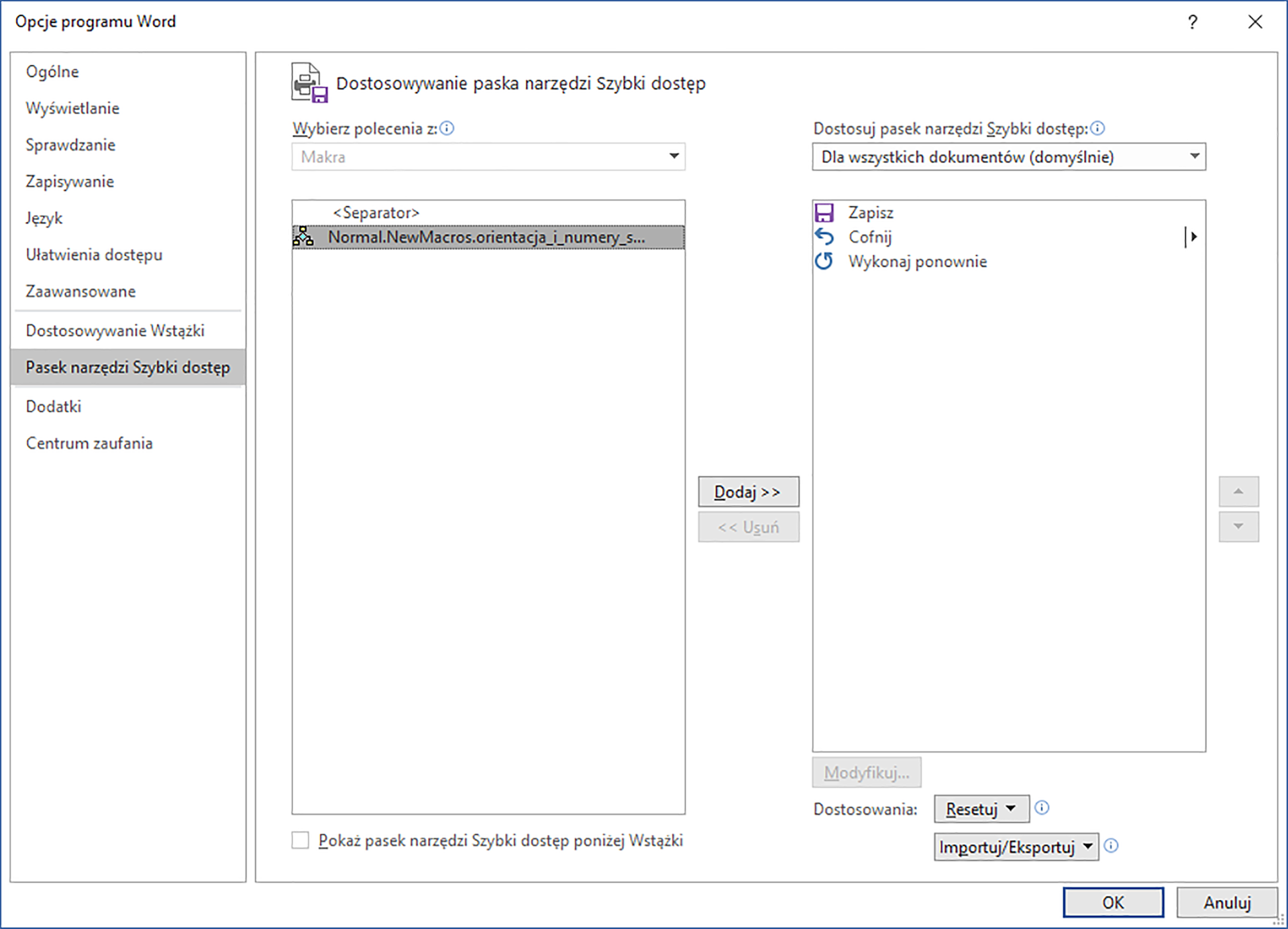 Zrzut ekranu przedstawia okno dialogowe: Opcje programu Word.  W lewym menu wybrano opcję: Pasek narzędzi Szybki dostęp.  W polu wybierz polecenia z wybrano: makra.  W oknie separator wybrano: Normal.NewMacros.orientacja_i_numery_s...,   W polu: Dostosuj pasek narzędzi Szybki dostęp wybrano: Dla wszystkich dokumentów.  Poniżej w oknie dodane są takie opcje jak: Zapisz, Cofnij, Wykonaj ponownie.  Pomiędzy oknami znajdują się przyciski dodaj i usuń, dzięki którym możemy dodać lub usunąć separator.  Poniżej znajduje się pole Dostosowania z dwiema listami rozwijanymi, z których wybrano: resetuj oraz importuj/eksportuj.  Okno posiada takie przyciski jak ok, anuluj.