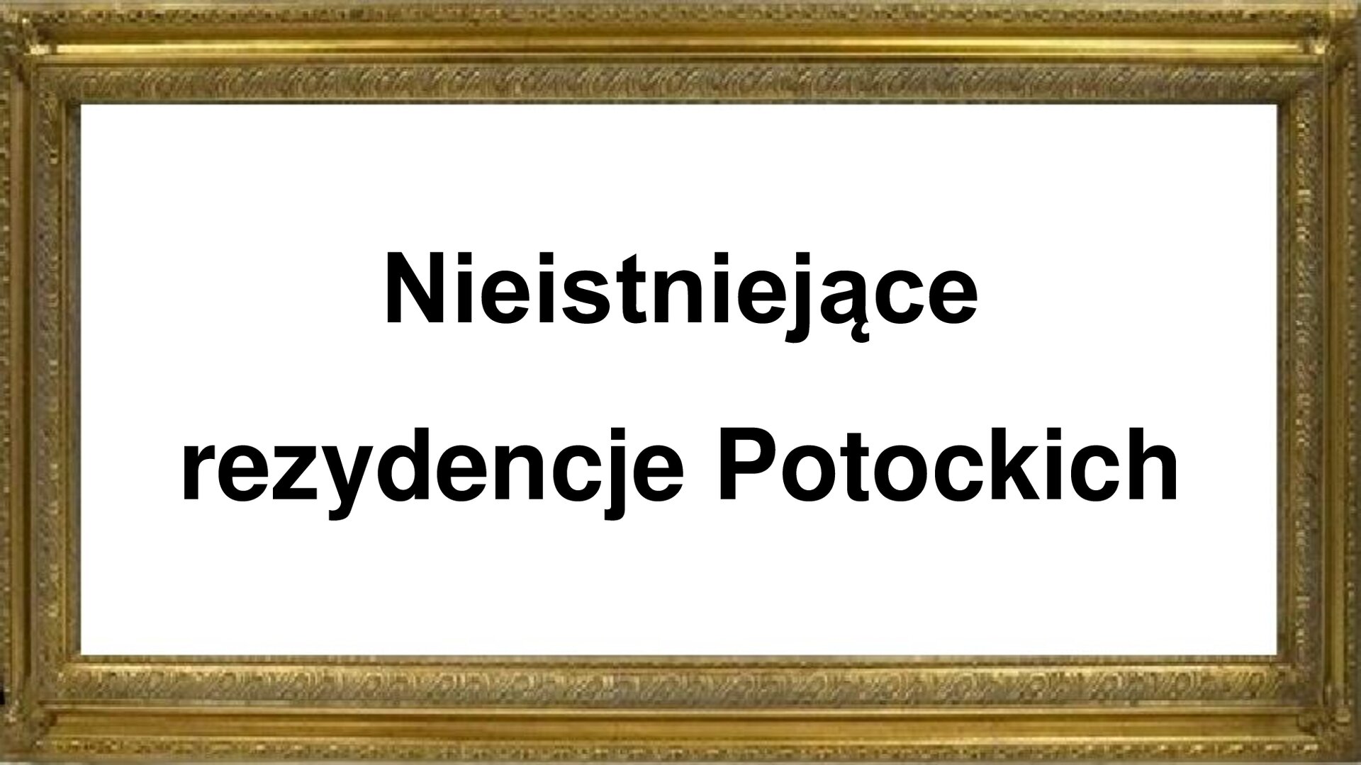 Slajd przedstawia napis tytułowy: Nieistniejące rezydencje Potockich.