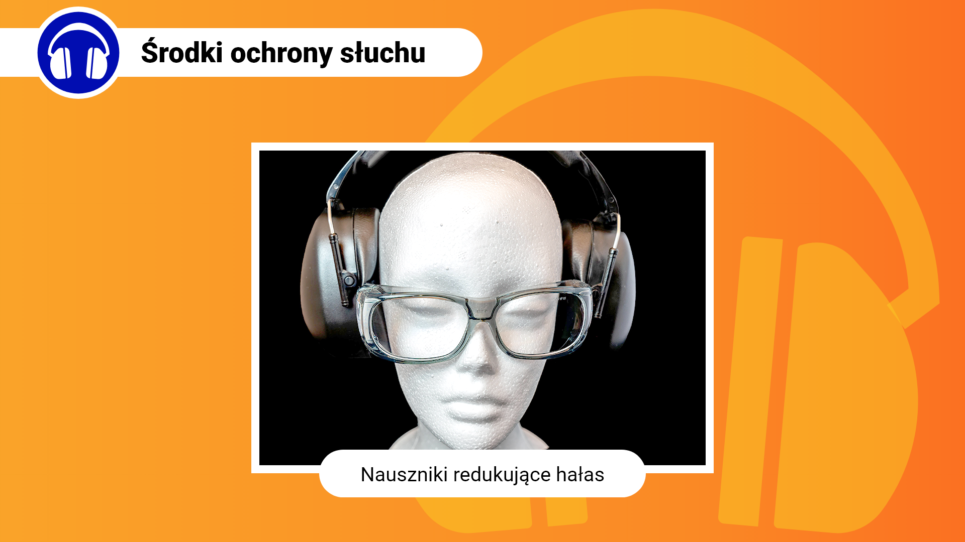 Zdjęcie w ramce z podpisem: nauszniki redukujące hałas. Przedstawia zbliżenie na głowę manekina, na której są czarne nauszniki redukujące hałas. Nauszniki posiadają duże czasze, które dokładnie zakrywają uszy. Manekin ma także założone okulary. 