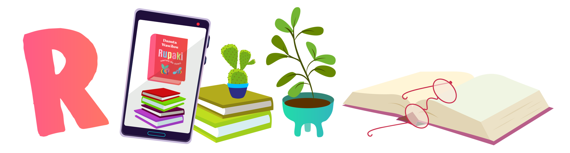 Ilustracja przedstawia kilka przedmiotów kojarzących się z czytaniem książek. Po lewej stronie jest duża różowa litera „R”. Obok znajduje się telefon z otwartą aplikacją do czytania książek. Na ekranie wyświetlają się cztery książki ułożone jedna na drugiej. Nad nimi widać czerwoną okładkę książki zatytułowanej „Rupaki”. Dalej na prawo są dwie książki ułożone jedna na drugiej. Pierwsza ma zieloną okładkę, a druga jasnozieloną. Na książkach stoi mały zielony kaktus w niebiesko‑granatowej donicy. Na środku ilustracji jest ustawiona zielona roślina w turkusowej donicy. Po prawej stronie leży otwarta książka w różowej okładce. Leżą na niej okulary w okrągłych różowych oprawkach.