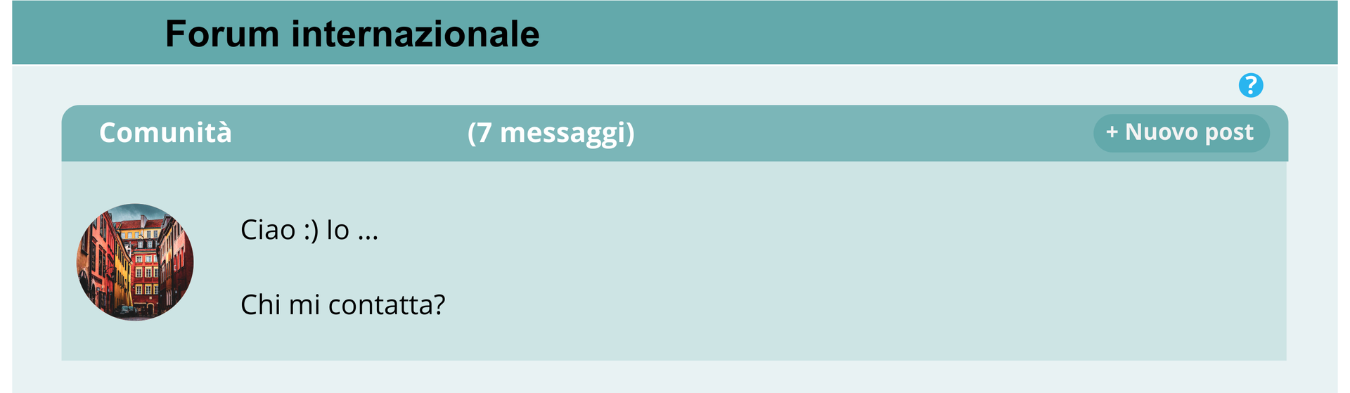 Grafika przedstawia forum internetowe. Na górze widoczny jest napis Forum internazionale. Poniżej widoczny jest fragment okna z komunikatora forum. Na górnej belce napis Comunità, 7 messaggi oraz przycisk z napisem plus Nuovo post. Poniżej wiadomość. Awatar użytkownika forum ze zdjęciem kolorowych kamienic oraz wiadomość. Ciao :) Io... Chi mi contatta?