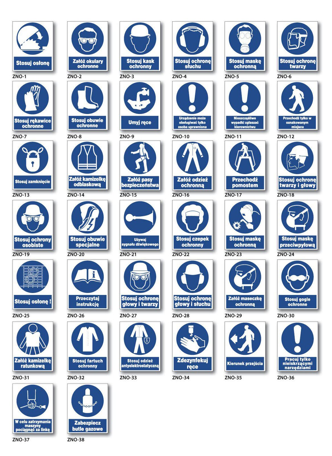 Grafika przedstawia znaki nakazu ochrony i higieny pracy według PN kreska dziewięćdziesiąt trzy ukośnik N kreska zero jeden dwa pięć sześć. Znaki te mają prostokątny kształt i są biało‑niebieskie. W górnej części znajduje się grafika przedstawiająca znak, a w dolnej jej nazwa. Są ponumerowane kolejnymi liczbami, przed liczbami znajdują się litery Z, N, O. Są to: 
1.	Stosuj osłonę – grafika przedstawia okrągłe ostrze, nad którym znajduje się pasująca osłona. Strzałka ukazuje ruch zamykania osłony w celu zakrycia ostrza.
2.	Załóż okulary ochronne – grafika przedstawia głowę mężczyzny z założonymi okularami.
3.	Stosuj kask ochronny – grafika przedstawia głowę mężczyzny w kasku.
4.	Stosuj ochronę słuchu – grafika przedstawia mężczyznę w dużych słuchawkach ochronnych.
5.	Stosuj maskę ochronną – grafika przedstawia mężczyznę w masce przeciwgazowej.
6.	Stosuj ochronę twarzy – grafika przedstawia głowę człowieka z profilu. Ma on założoną przezroczystą ochronę twarzy. Sięga ona od czoła poniżej brody.
7.	Stosuj rękawice ochronne – grafika przedstawia dwie takie rękawice.
8.	Stosuj obuwie ochronne – grafika przedstawia dwa takie buty.
9.	Umyj ręce – grafika przedstawia dwie dłonie pod strumieniem wody lecącym z kranu.
10.	Urządzenie może obsługiwać tylko osoba uprawniona – grafika przedstawia wykrzyknik.
11.	Nieszczęśliwe wypadki zgłaszać kierownikowi – grafika przedstawia wykrzyknik.
12.	Przechodź tylko w oznakowanym miejscu – grafika przedstawia pracownika w ruchu.
13.	Stosuj zamknięcie – grafika przedstawia kłódkę na łańcuchu.
14.	Załóż kamizelkę odblaskową – grafika przedstawia taką kamizelkę.
15.	Załóż pasy bezpieczeństwa – grafika przedstawia postać w założonej w okolicy bioder uprzęży. Od uprzęży odchodzą w górę pasy.
16.	Załóż odzież ochronną – grafika przedstawia taką odzież.
17.	Przechodź pomostem – grafika przedstawia postać przechodzącą pomostem, który ma kształt przypominający odwróconą literę U.
18.	Stosuj ochronę twarzy i głowy – grafika przedstawia głowę człowieka z profilu. Ma on założoną przezroczystą ochronę twarzy, która sięga od czoła poniżej brody, oraz ochronę głowy, czyli kask.
19.	Stosuj ochrony osobiste – grafika przedstawia postać w okularach ochronnych, słuchawkach ochronnych i kasku.
20.	Stosuj obuwie specjalne – grafika przedstawia podeszwę buta, na której widnieje symbol błyskawicy.
21.	Używaj sygnału dźwiękowego – grafika przedstawia klakson.
22.	Stosuj czepek ochronny – grafika przedstawia głowę człowieka, którego włosy okrywa szczelnie czepek.
23.	Stosuj maskę ochronną – grafika przedstawia osobę, która spawa. Jej twarz osłania duża maska z wąskim okienkiem umożliwiającym patrzenie.
24.	Stosuj maskę przeciwpyłową – grafika przedstawia głowę człowieka z profilu. Jego nos i usta zakrywa maska.
25.	Stosuj osłonę – grafika przedstawia siatkę.
26.	Przeczytaj instrukcję – grafika przedstawia otwartą książkę. Na kartce widoczna jest litera i.
27.	Stosuj ochronę głowy i twarzy – grafika przedstawia postać w okularach ochronnych i kasku. Jej twarz okrywa przezroczysta osłona.
28.	Stosuj ochronę głowy i słuchu – grafika przedstawia postać w słuchawkach ochronnych i kasku.
29.	Załóż maseczkę ochronną – grafika przedstawia głowę człowieka z profilu. Jego nos i usta zakrywa maska.
30.	Stosuj gogle ochronne – grafika przedstawia postać z założonymi goglami.
31.	Załóż kamizelkę ratunkową – grafika przedstawia postać z założoną taką kamizelką.
32.	Stosuj fartuch ochronny – grafika przedstawia taki fartuch.
33.	Stosuj odzież antyelektrostatyczną – grafika przedstawia spodnie i kurtkę z długim rękawem, obok symbol błyskawicy.
34.	Zdezynfekuj ręce – grafika przedstawia dłonie pod dozownikiem substancji dezynfekującej.
35.	Kierunek przejścia – grafika przedstawia postać w ruchu, kierującą się w stronę strzałki.
36.	Pracuj tylko nieiskrzącymi narzędziami – grafika przedstawia wykrzyknik.
37.	W celu zatrzymania maszyny pociągnąć za linkę – grafika przedstawia dłoń trzymającą linkę.
38.	Zabezpiecz butle gazowe – grafika przedstawia taką butlę otoczoną łańcuchem.