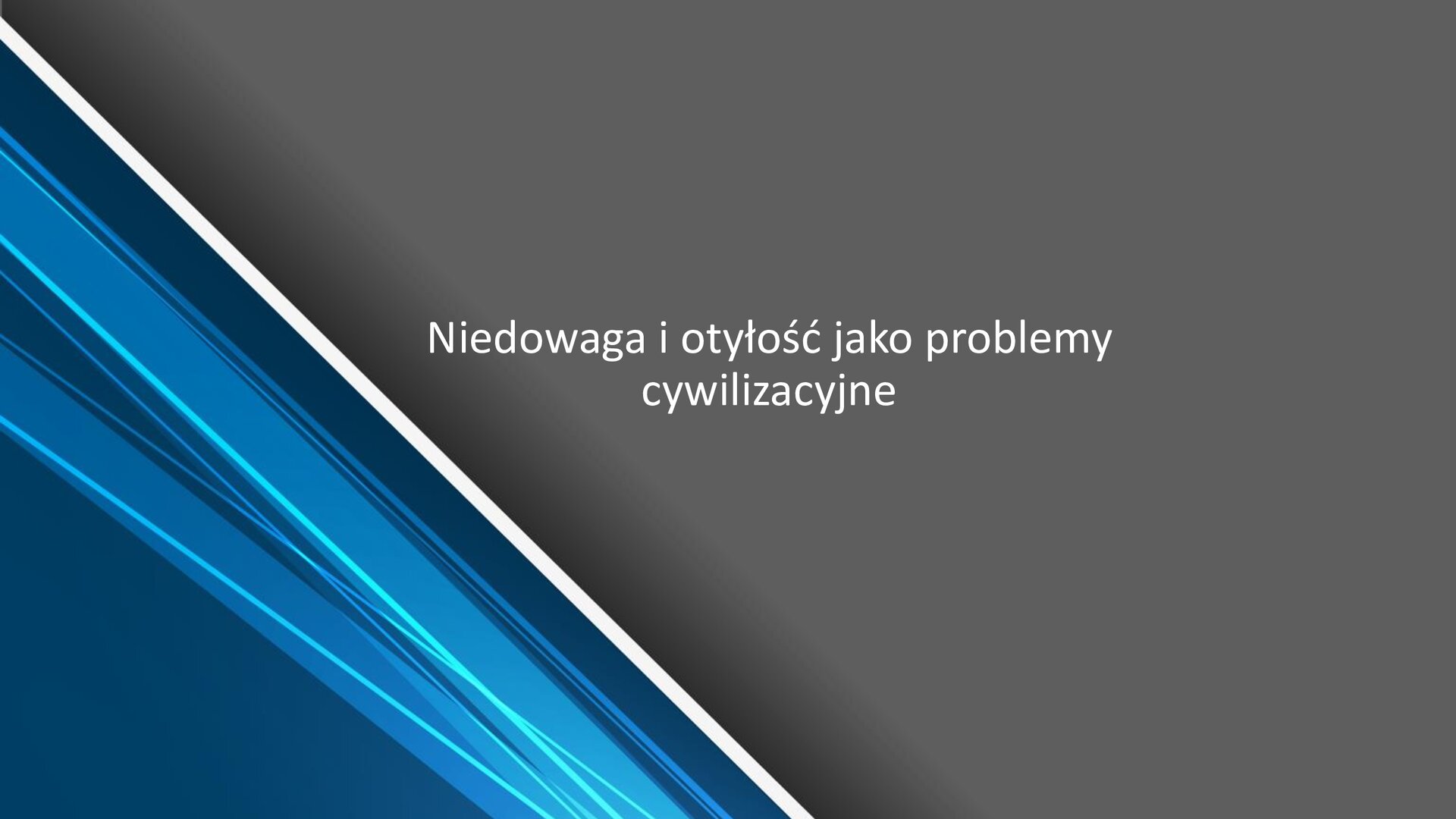 Szary slajd z białym napisem: „Niedowaga i otyłość jako problemy cywilizacyjne”. W lewym dolnym rogu niebieski trójkąt.