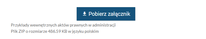 Widok przycisku z napisem "Pobierz załącznik" wraz z podpisem: "Przykłady wewnętrznych aktów prawnych w administracji. Plik ZIP o rozmiarze 486.59 KB w języku polskim".
