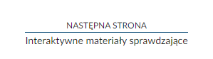 Zrzut ekranu przedstawiający nawigację strony lekcji. W tym przypadku jest to informacja o przejściu do następnej strony, Interaktywne materiały sprawdzające.